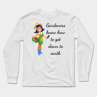 Gardeners know how to get down to earth Long Sleeve T-Shirt